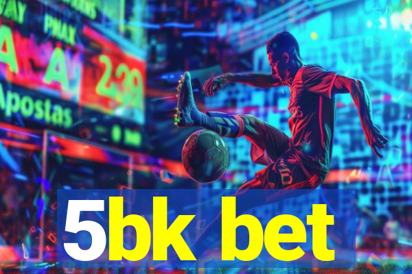 5bk bet
